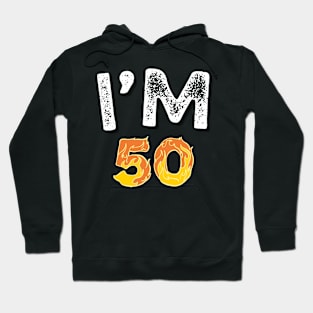 I'M 50 - 50 BIRTHDAY SHIRT Hoodie